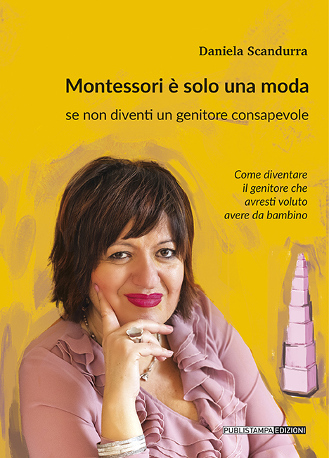 Libro: Montessori è solo una moda se non diventi un genitore consapevole - Daniela Scandurra